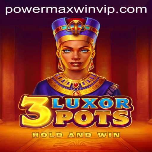 Exploring the Exciting World of 3LuxorPots: Unleashing PowerMaxWin
