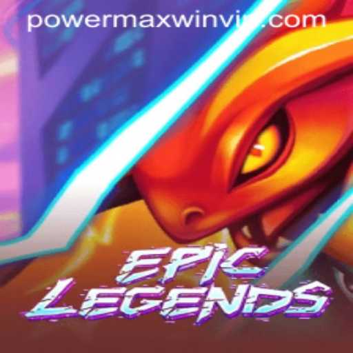 EpicLegends: The Ultimate Gaming Adventure with Powermaxwin