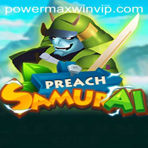 Exploring the World of PreachSamurai: Unleash Your Strength with Powermaxwin