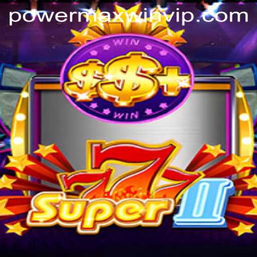 Super777II: Unveiling the Thrilling World of Powermaxwin